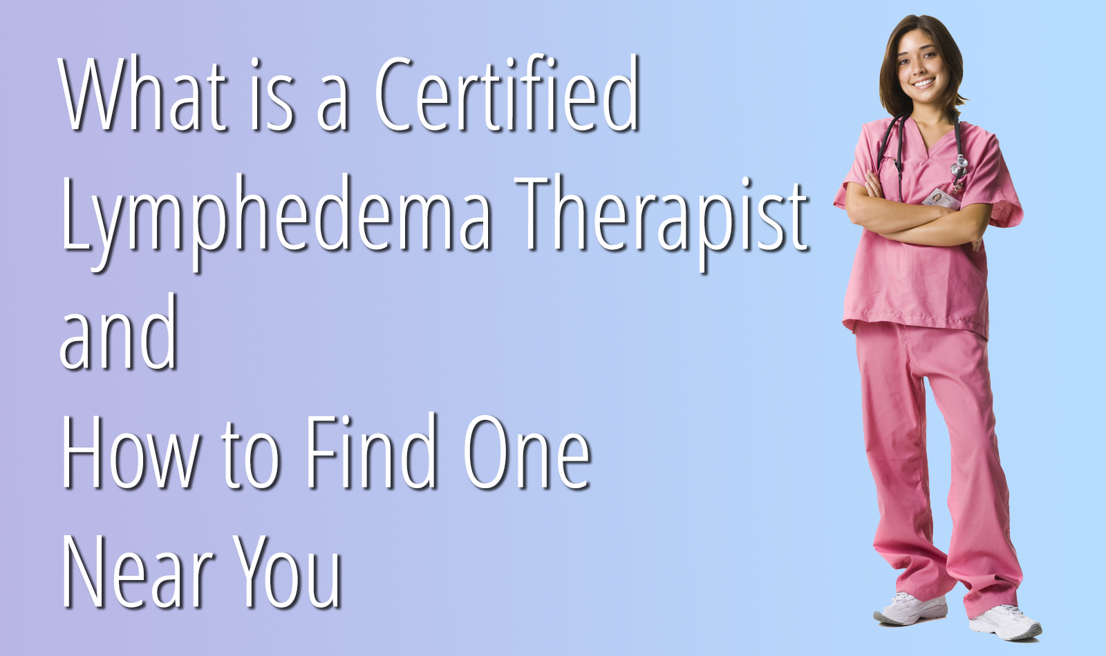 What is a Certified Lymphedema Therapist and How to Find One Near You